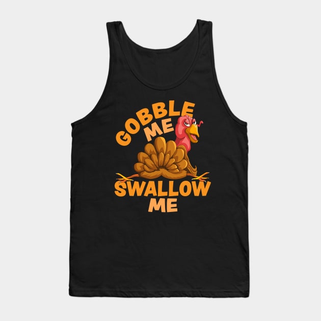 Gobble Me Swallow Me Funny Thanksgiving Turkey Tank Top by OrangeMonkeyArt